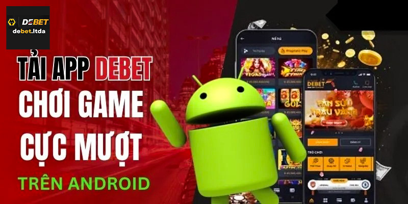 Hướng dẫn quy trình tải app Debet chi tiết cho newbie