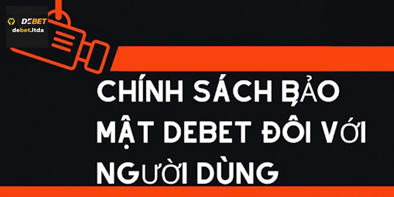 Tìm hiểu chính sách bảo mật Debet là gì?