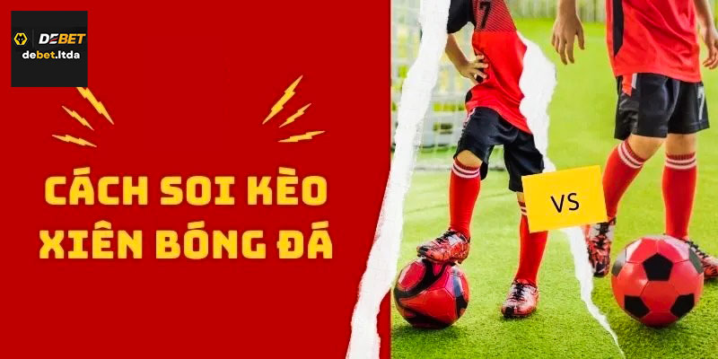 Các tính kèo xiên bóng đá chi tiết cho tân binh